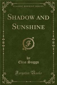 Shadow and Sunshine (Classic Reprint)