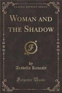 Woman and the Shadow (Classic Reprint)