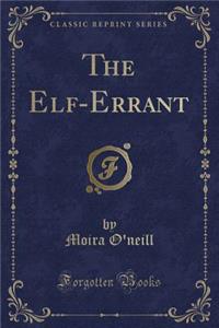 The Elf-Errant (Classic Reprint)