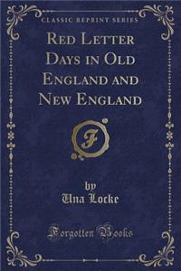 Red Letter Days in Old England and New England (Classic Reprint)