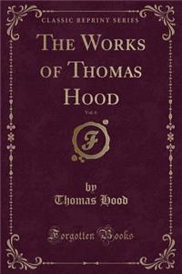 The Works of Thomas Hood, Vol. 6 (Classic Reprint)