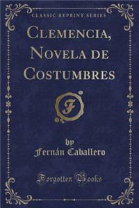 Clemencia, Novela de Costumbres (Classic Reprint)