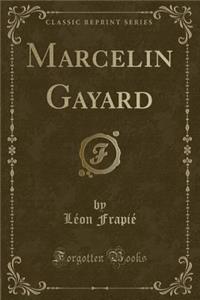 Marcelin Gayard (Classic Reprint)