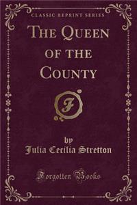 The Queen of the County (Classic Reprint)