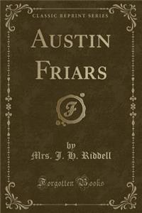 Austin Friars (Classic Reprint)