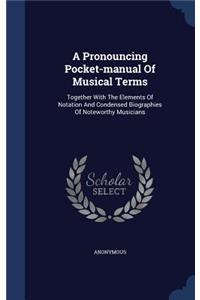 A Pronouncing Pocket-manual Of Musical Terms