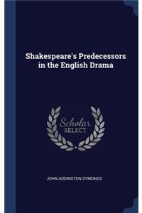 Shakespeare's Predecessors in the English Drama