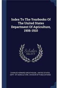 Index To The Yearbooks Of The United States Department Of Agriculture, 1906-1910