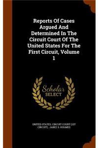 Reports of Cases Argued and Determined in the Circuit Court of the United States for the First Circuit, Volume 1
