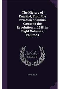 History of England, From the Invasion of Julius Cæsar to the Revolution in 1688. in Eight Volumes, Volume 1