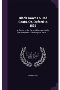 Black Gowns & Red Coats, Or, Oxford in 1834