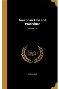 American Law and Procedure; Volume 13