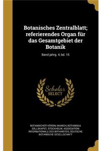 Botanisches Zentralblatt; Referierendes Organ Fur Das Gesamtgebiet Der Botanik; Band Jahrg. 4, Bd. 15
