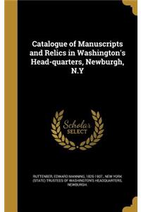 Catalogue of Manuscripts and Relics in Washington's Head-Quarters, Newburgh, N.y