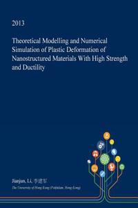 Theoretical Modelling and Numerical Simulation of Plastic Deformation of Nanostructured Materials with High Strength and Ductility