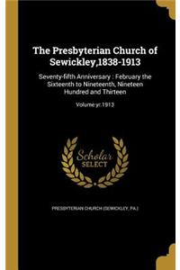 The Presbyterian Church of Sewickley,1838-1913