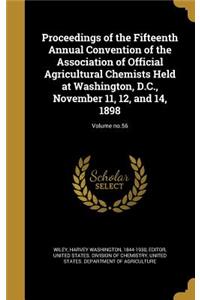 Proceedings of the Fifteenth Annual Convention of the Association of Official Agricultural Chemists Held at Washington, D.C., November 11, 12, and 14, 1898; Volume No.56