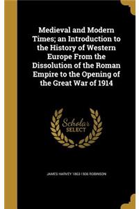 Medieval and Modern Times; an Introduction to the History of Western Europe From the Dissolution of the Roman Empire to the Opening of the Great War of 1914