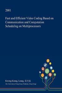 Fast and Efficient Video Coding Based on Communication and Computation Scheduling on Multiprocessors