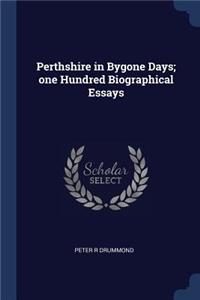 Perthshire in Bygone Days; one Hundred Biographical Essays