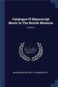 Catalogue Of Manuscript Music In The British Museum; Volume 2