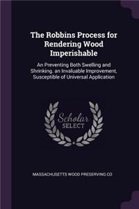 Robbins Process for Rendering Wood Imperishable