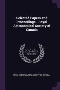 Selected Papers and Proceedings - Royal Astronomical Society of Canada