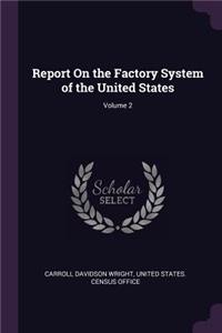 Report On the Factory System of the United States; Volume 2