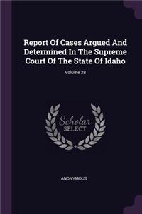 Report Of Cases Argued And Determined In The Supreme Court Of The State Of Idaho; Volume 28