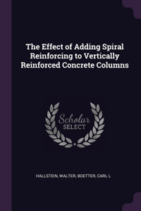 Effect of Adding Spiral Reinforcing to Vertically Reinforced Concrete Columns