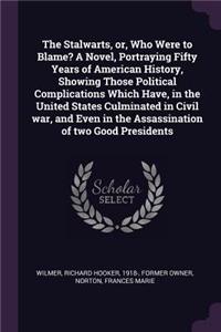 The Stalwarts, or, Who Were to Blame? A Novel, Portraying Fifty Years of American History, Showing Those Political Complications Which Have, in the United States Culminated in Civil war, and Even in the Assassination of two Good Presidents