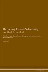 Reversing Ebstein's Anomaly: As God Intended the Raw Vegan Plant-Based Detoxification & Regeneration Workbook for Healing Patients. Volume 1