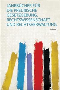 Jahrbucher Fur Die PreuÃŸische Gesetzgebung, Rechtswissenschaft und Rechtsverwaltung