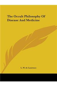 The Occult Philosophy Of Disease And Medicine