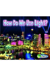 Light All Around Us How Do We Use Light?