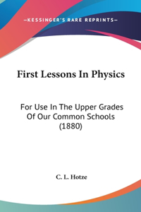 First Lessons in Physics: For Use in the Upper Grades of Our Common Schools (1880)