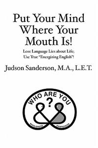 Put Your Mind Where Your Mouth Is!