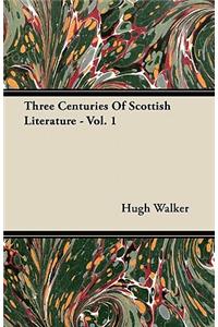 Three Centuries Of Scottish Literature - Vol. 1