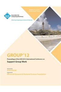 Group 12 Proceedings of the ACM 2012 International Conference on Support Group Work