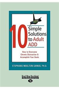 10 Simple Solutions to Adult Add (Easyread Large Edition)
