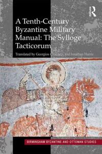 Tenth-Century Byzantine Military Manual: The Sylloge Tacticorum