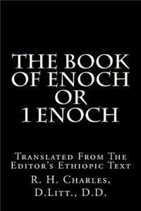 The Book of Enoch or 1 Enoch: Translated from the Editor's Ethiopic Text