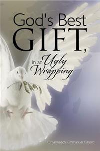 God's Best Gift, In an Ugly Wrapping