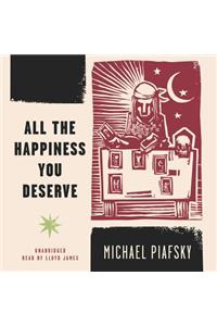 All the Happiness You Deserve Lib/E