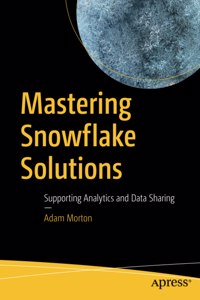 Mastering Snowflake Solutions