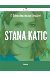 57 Enlightening Awesome Facts About Stana Katic