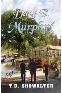 Dang It, Murphy!