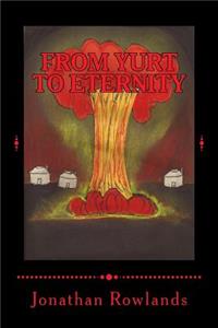 From Yurt To Eternity