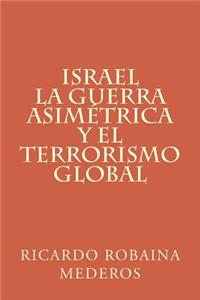 Israel La Guerra Asimetrica Y El Terrorismo Global