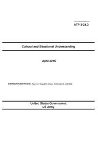 Army Techniques Publication ATP 3-24.3 Cultural and Situational Understanding April 2015